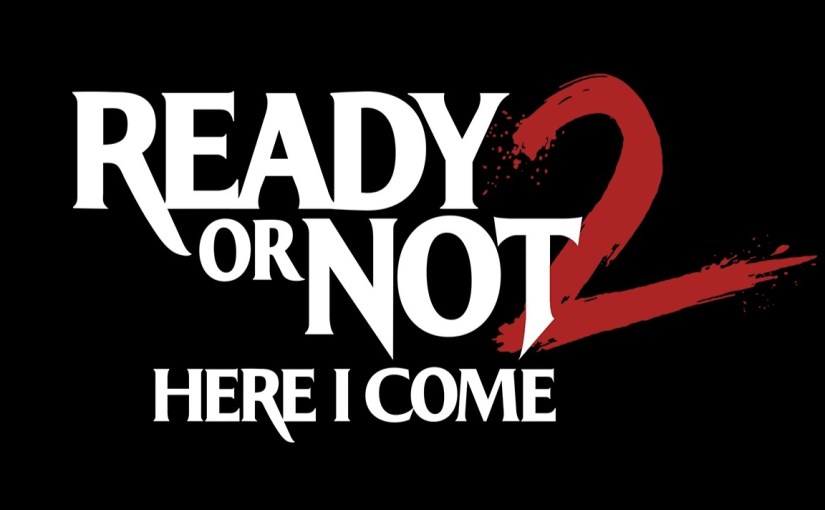 Ready Or Not 2: Here I&nbsp;Come